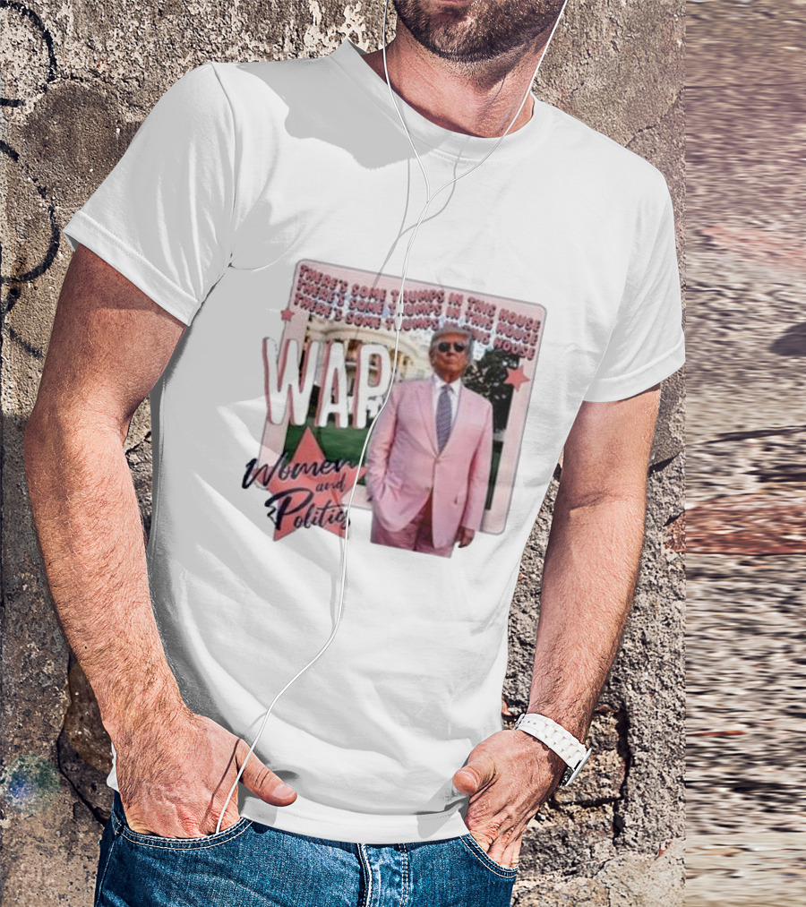 Trump Women And Politics WAP There’s Some Trumps In This House T-Shirt