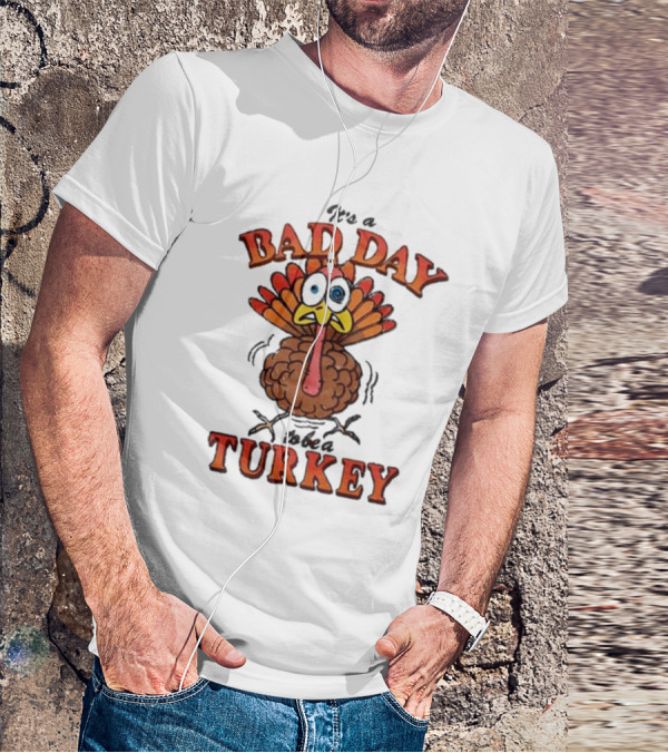 It's A Bad Day To Be A Turkey Cartoon Turkey T-Shirt