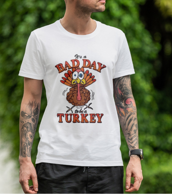 It's A Bad Day To Be A Turkey Cartoon Turkey T-Shirt