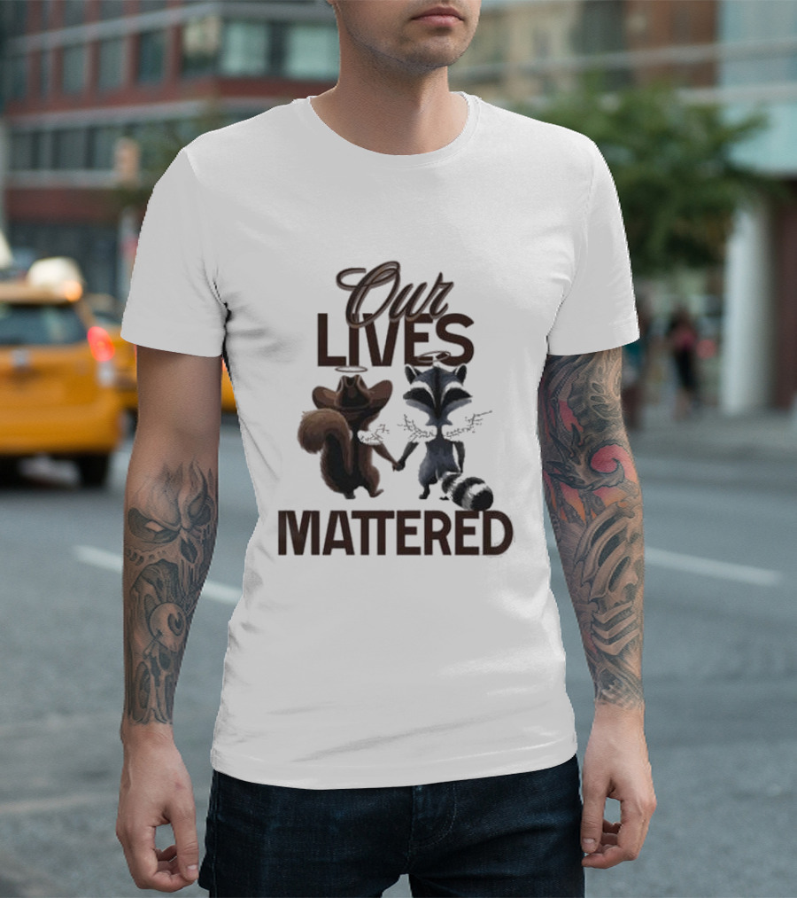 Our Lives Mattered Squirrel Peanut and Fred Raccoon Justice For Peanut The Squirrel T-Shirt