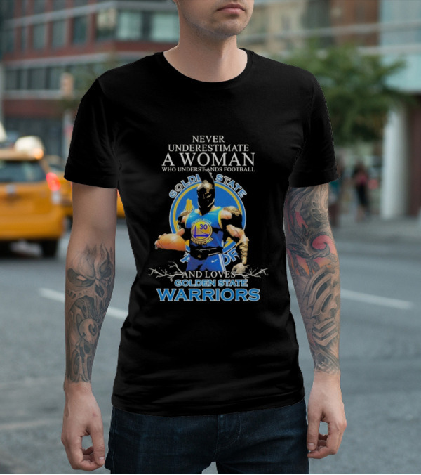 Never Underestimate A Woman Who Understands Football And Loves Golden State Warriors T-Shirt