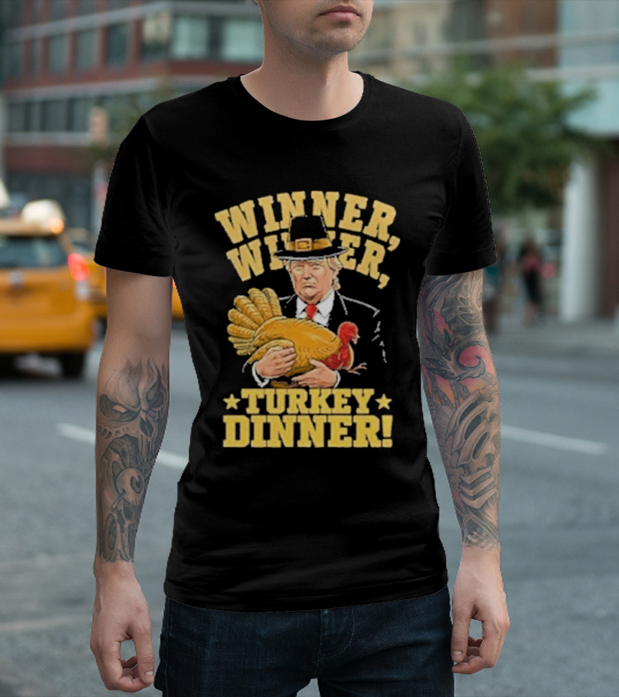 Winner Winner Turkey Dinner Thanksgiving Trump T-Shirt