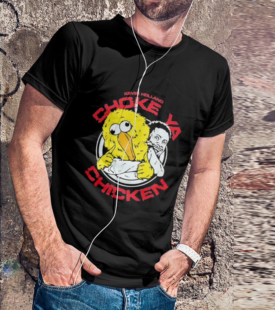 KEVIN HOLLAND CHOKE YA CHICKEN T-Shirt
