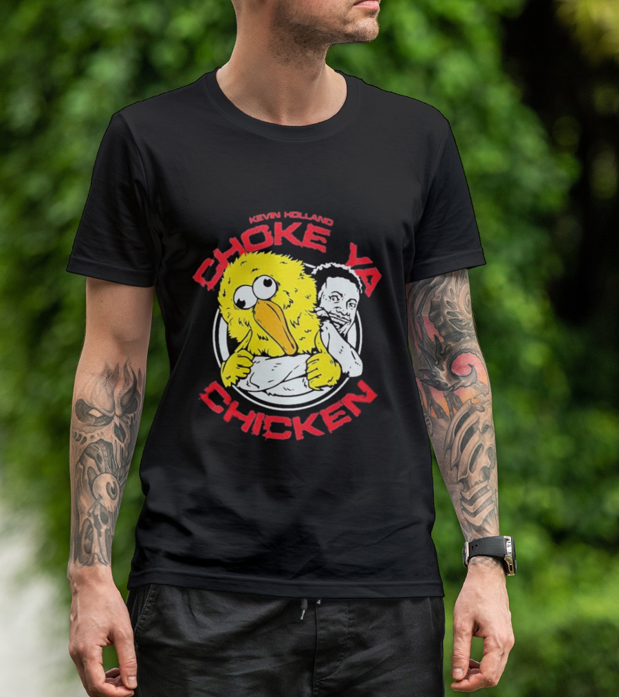 KEVIN HOLLAND CHOKE YA CHICKEN T-Shirt