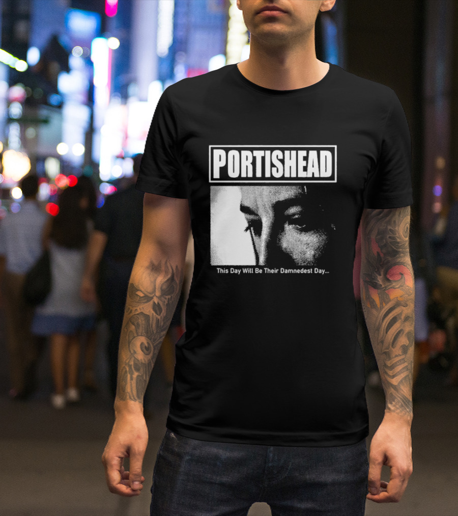 Portishead This Day Will Be Their Damnedest Day Monochrome T-Shirt