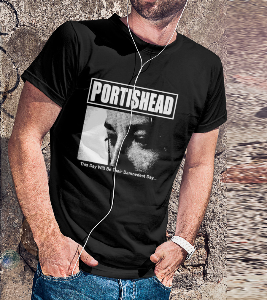 Portishead This Day Will Be Their Damnedest Day Monochrome T-Shirt