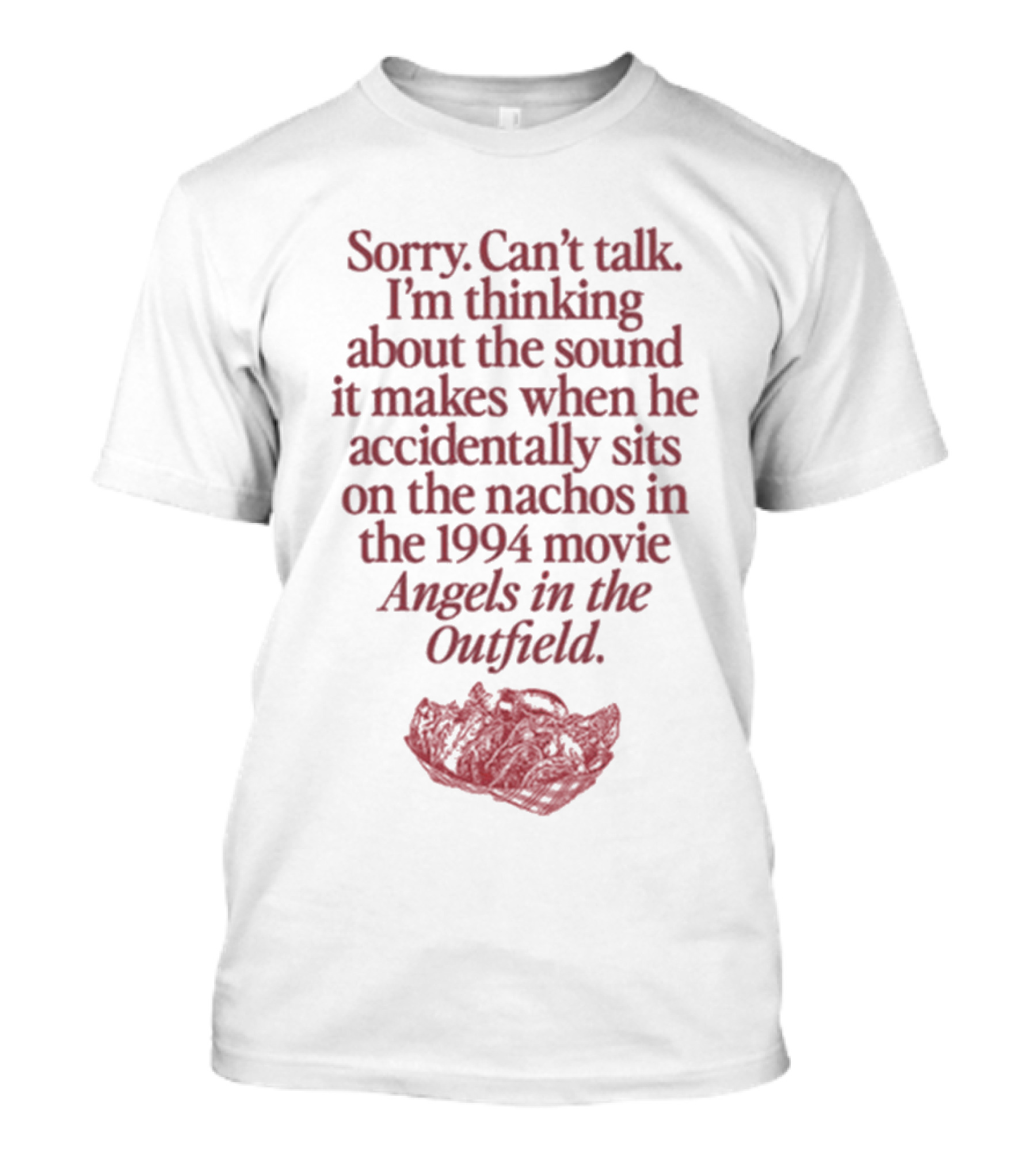 Sorry Can't Talk Thinking About Nachos Sound 1994 Movie Angels In The Outfield T-Shirt