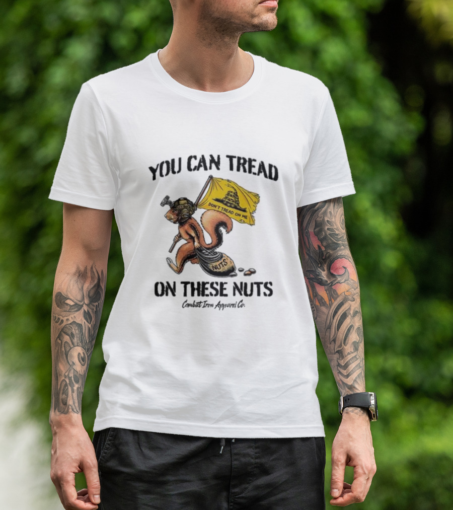 You Can Tread On These Nuts Don't Tread On Me Squirrel Combat Iron Apparel Co T-Shirt