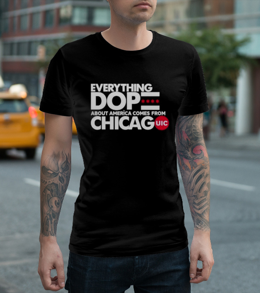 UIC Everything Dope About America Comes From Chicago Stars T-Shirt