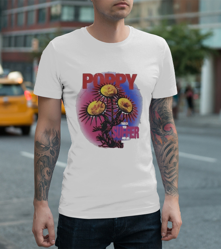 POPPY I WATCH YOU SUFFER T-Shirt