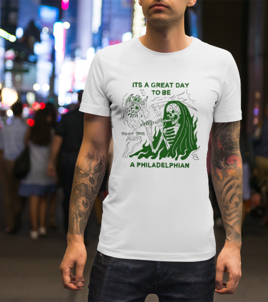 ITS A GREAT DAY TO BE A PHILADELPHIAN TOOT YOUR FLUTE FLY EAGLES FLY T-Shirt