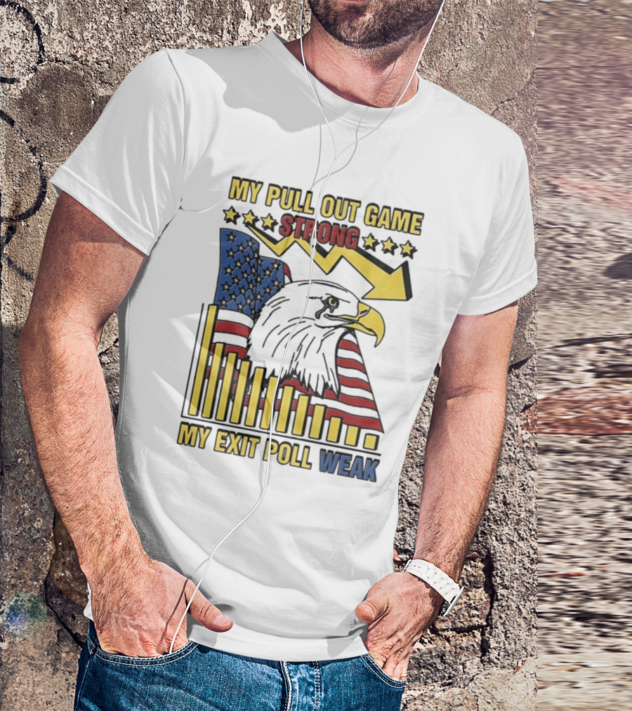 My Pull Out Game Strong My Exit Poll Weak Eagle American Flag And Arrow T-Shirt