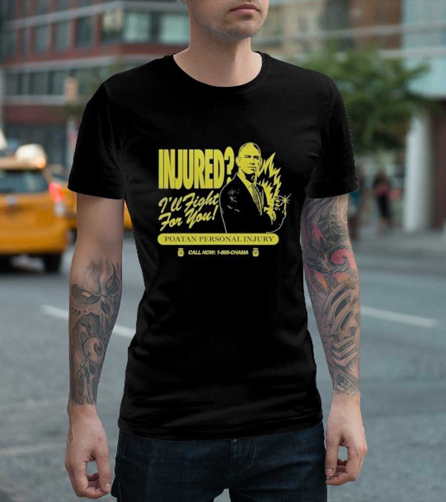 INJURED? I'll Fight For You Poatan Personal Injury Call Now 1-888-CHAMA T-Shirt