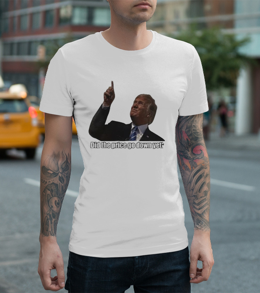 Trump Did the Price Go Down Yet Question Pointing Finger T-Shirt