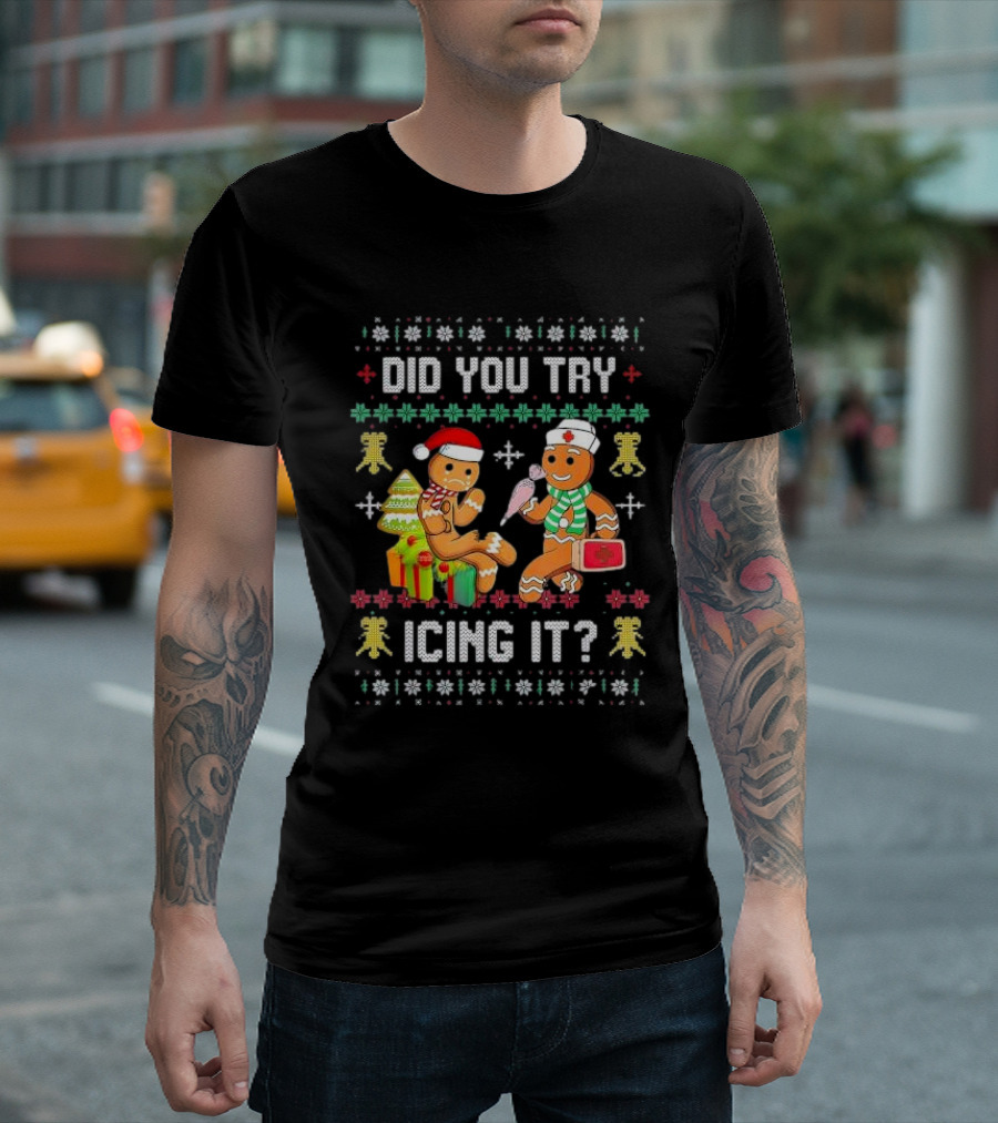 Did You Try Icing It Gingerbread Nurse Squad Ugly Christmas T-Shirt