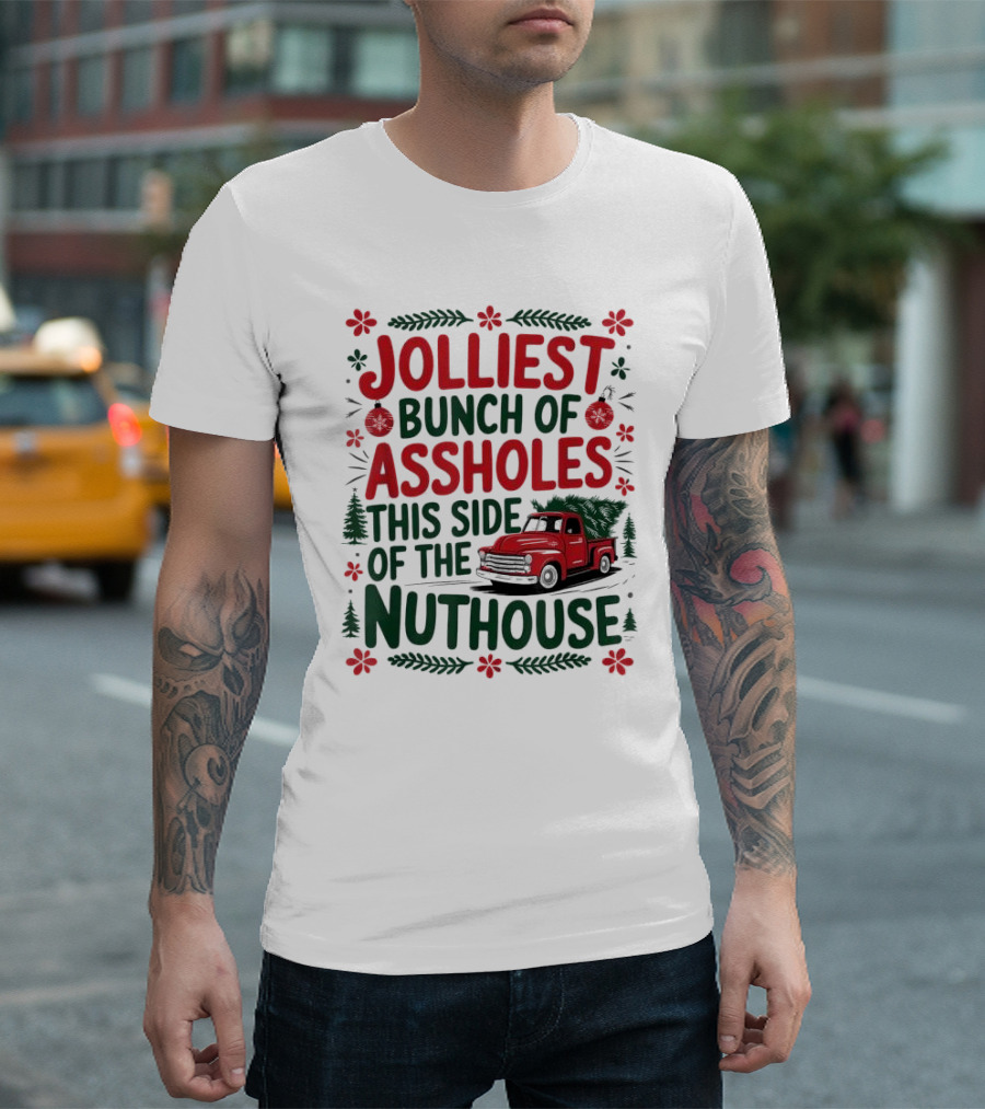Jolliest Bunch of Assholes This Side of the Nuthouse Christmas Truck Sweater T-Shirt