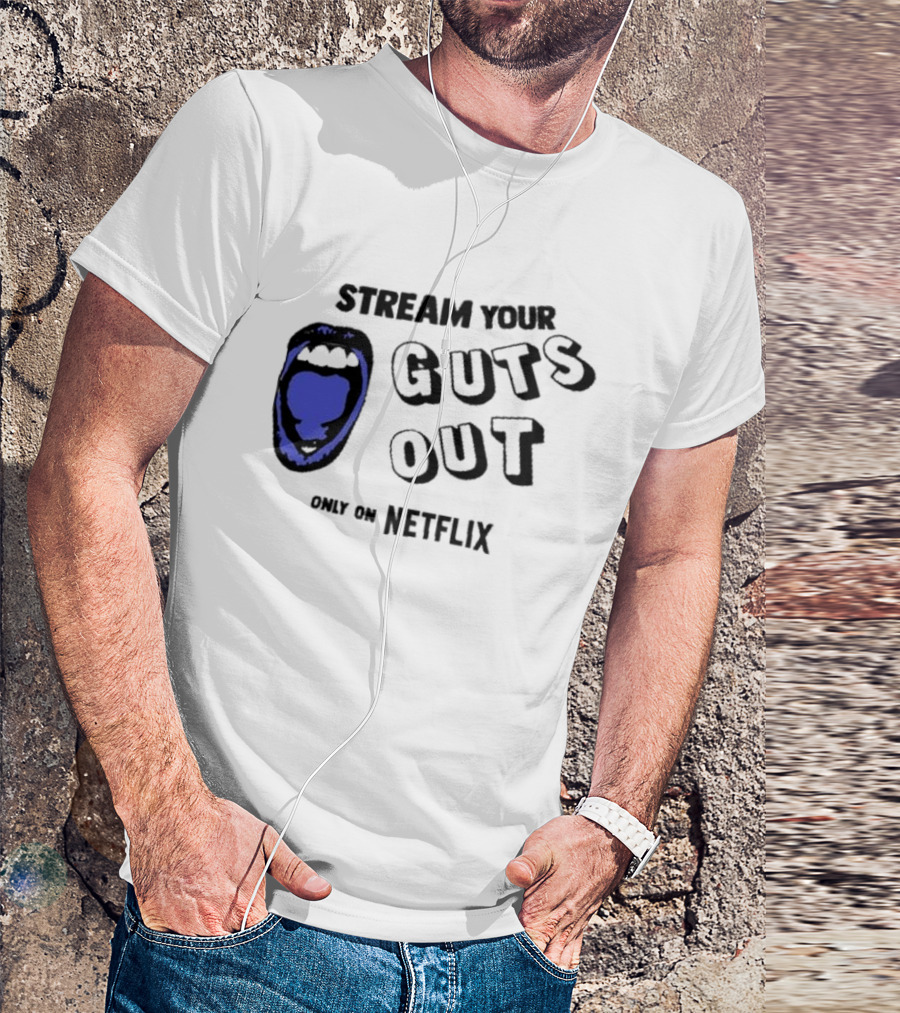 Stream Your Guts Out Only On Netflix Mouth T-Shirt
