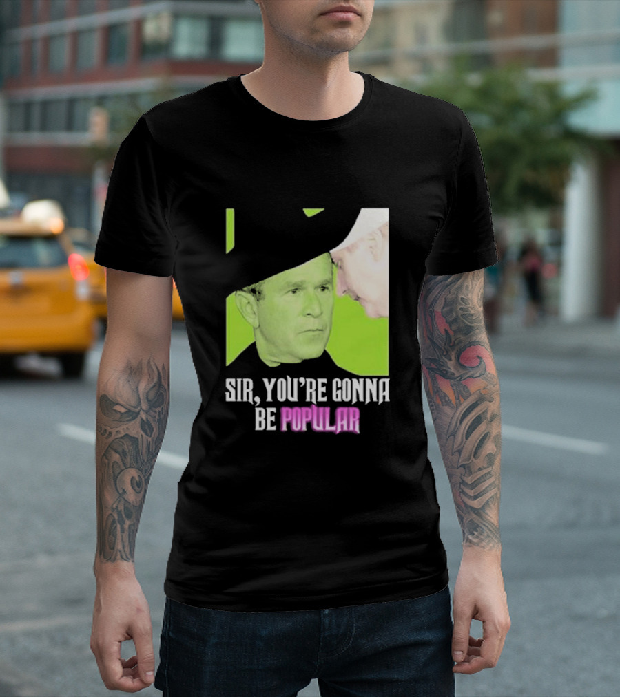 Sir You're Gonna Be Popular Green T-Shirt