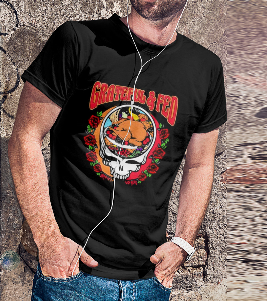 Grateful And Fed Skull With Turkey Roses T-Shirt