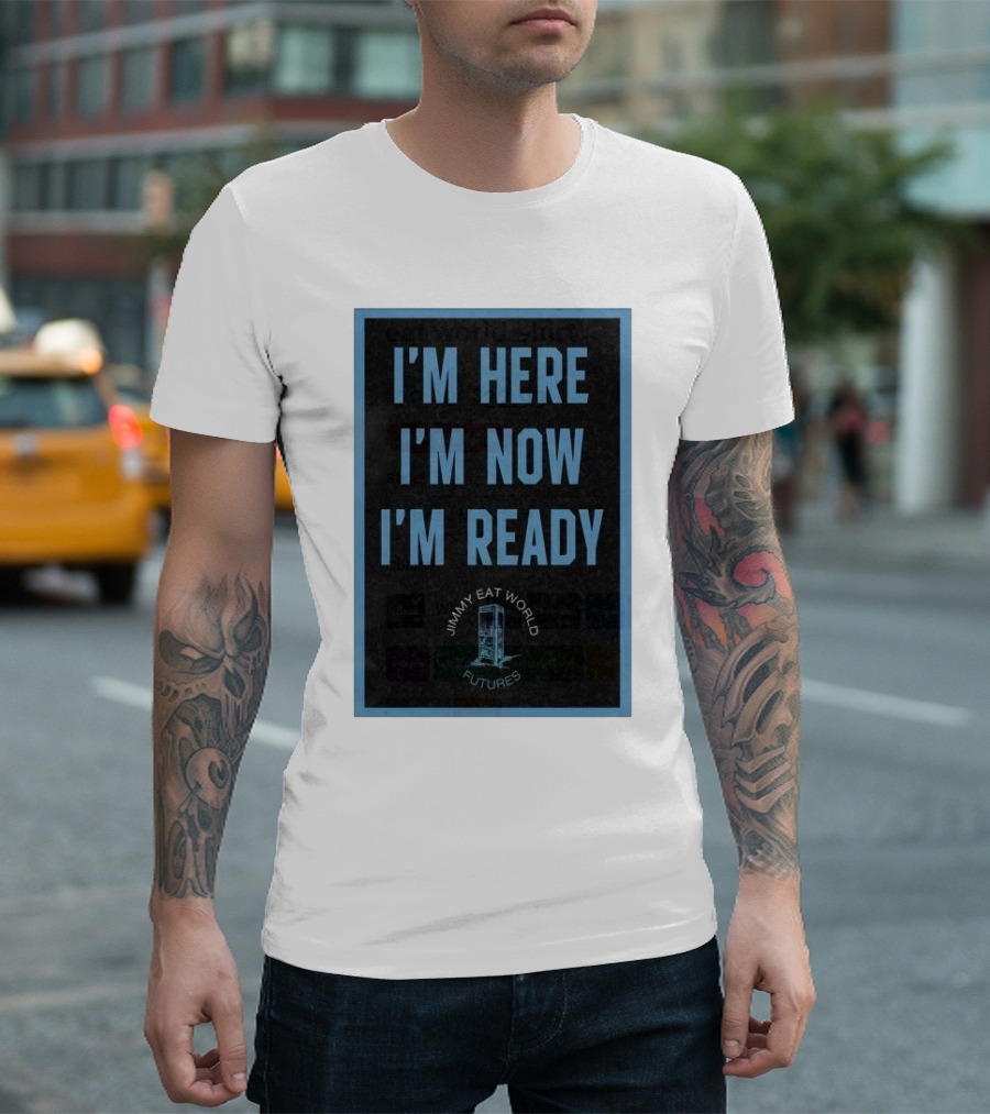 I'M HERE I'M NOW I'M READY JIMMY EAT WORLD FUTURES T-Shirt
