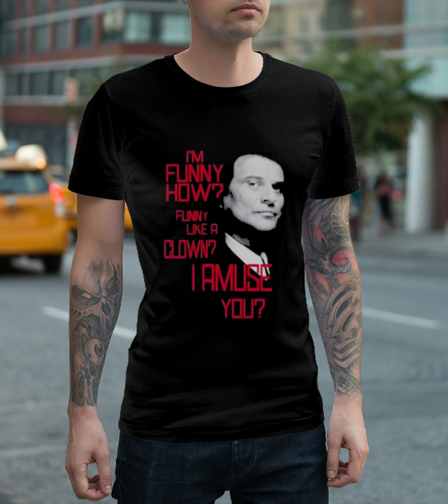 I'm Funny How Like A Clown Joe Pesci Goodfellas I Amuse You T-Shirt