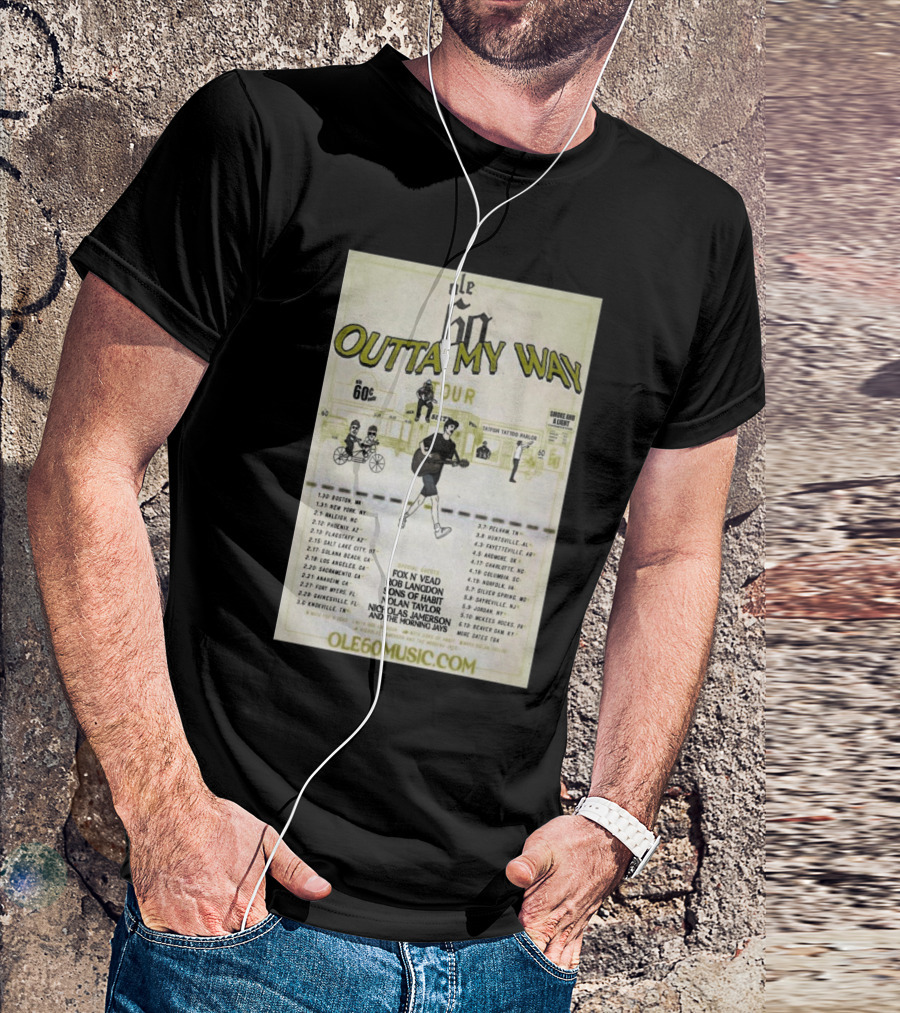 Ole 60 Outta My Way Tour 2025 Featuring Fox N Vead Rob London Sons Of Hart Nolan Taylor Nicholas Jamerson And The Morning Jays T-Shirt