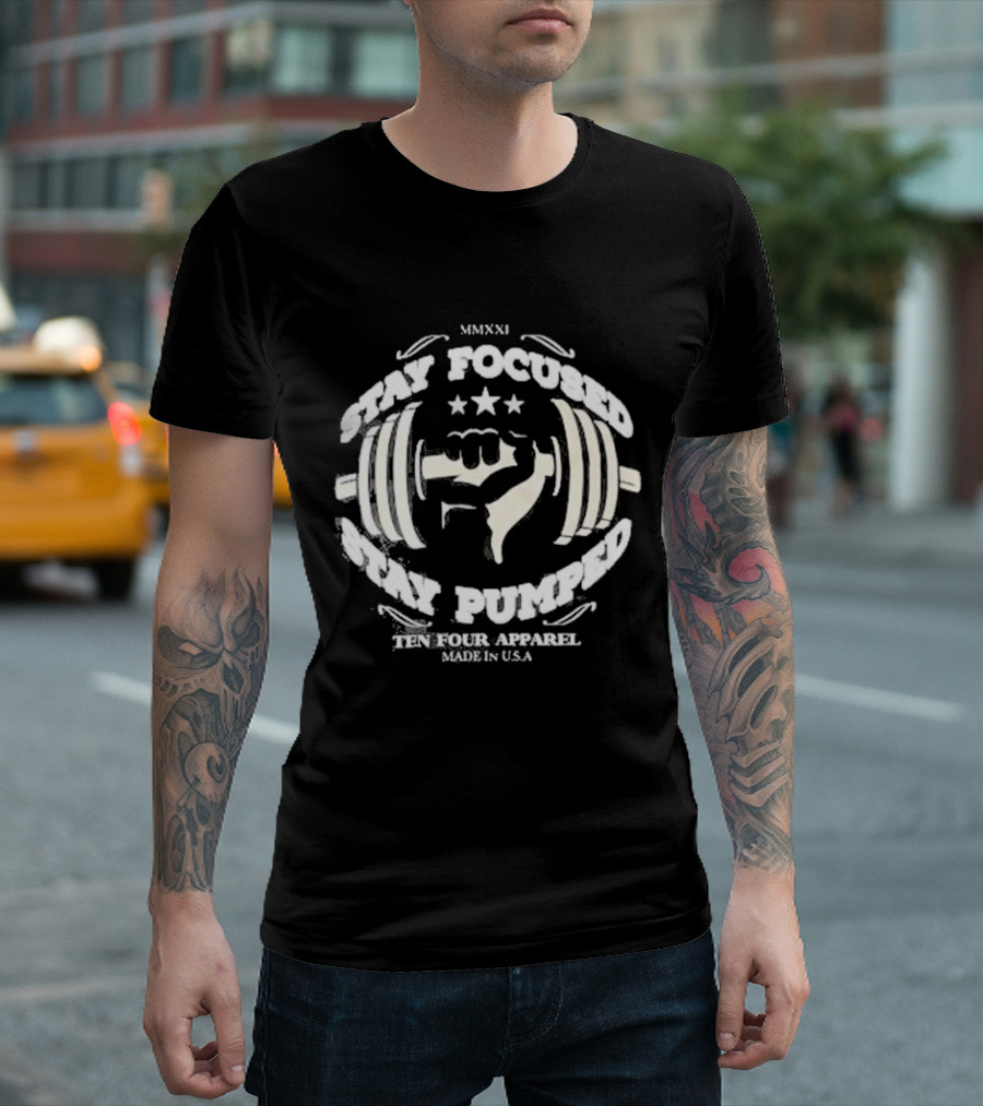 Stay Focused Stay Pumped Ten Four Apparel Made in USA MMXXI T-Shirt