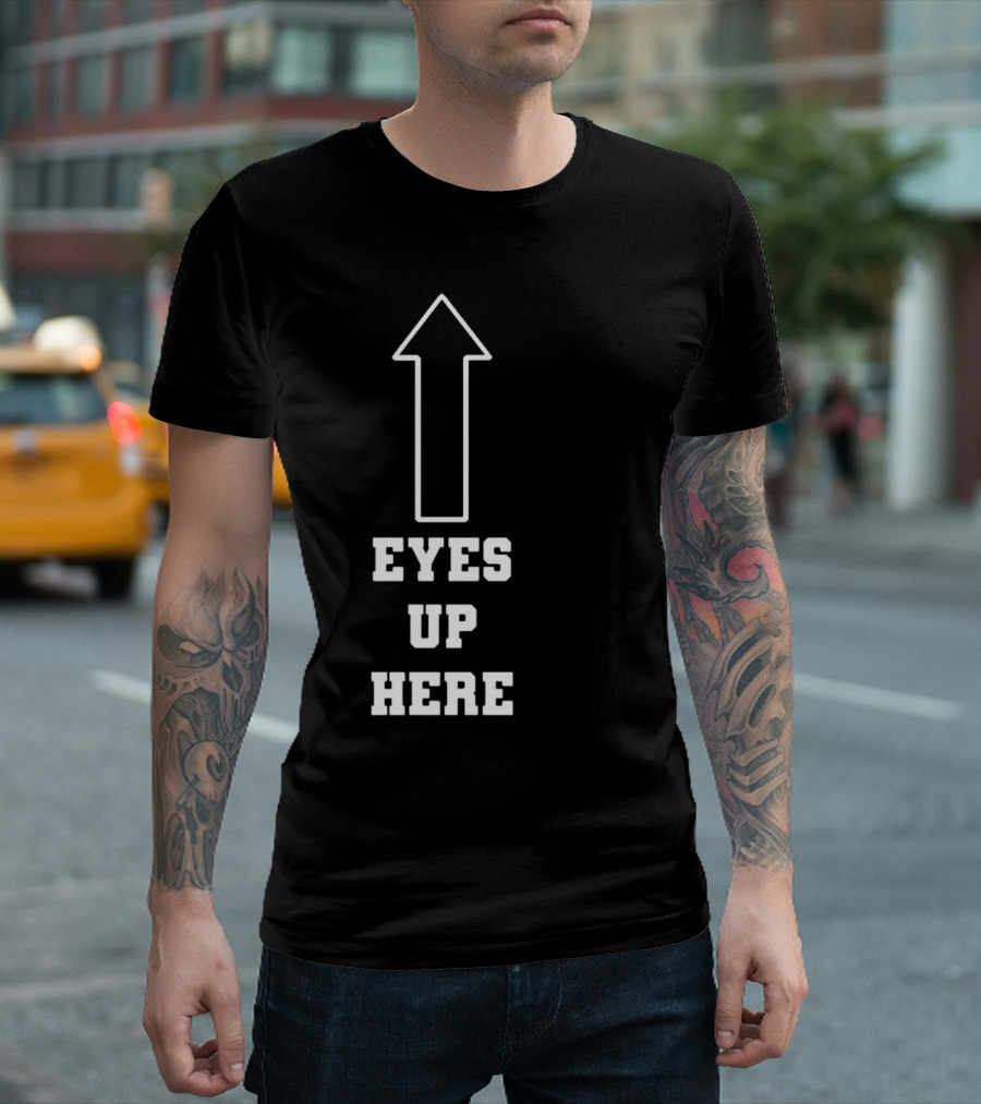 Eyes Up Here Arrow T-Shirt
