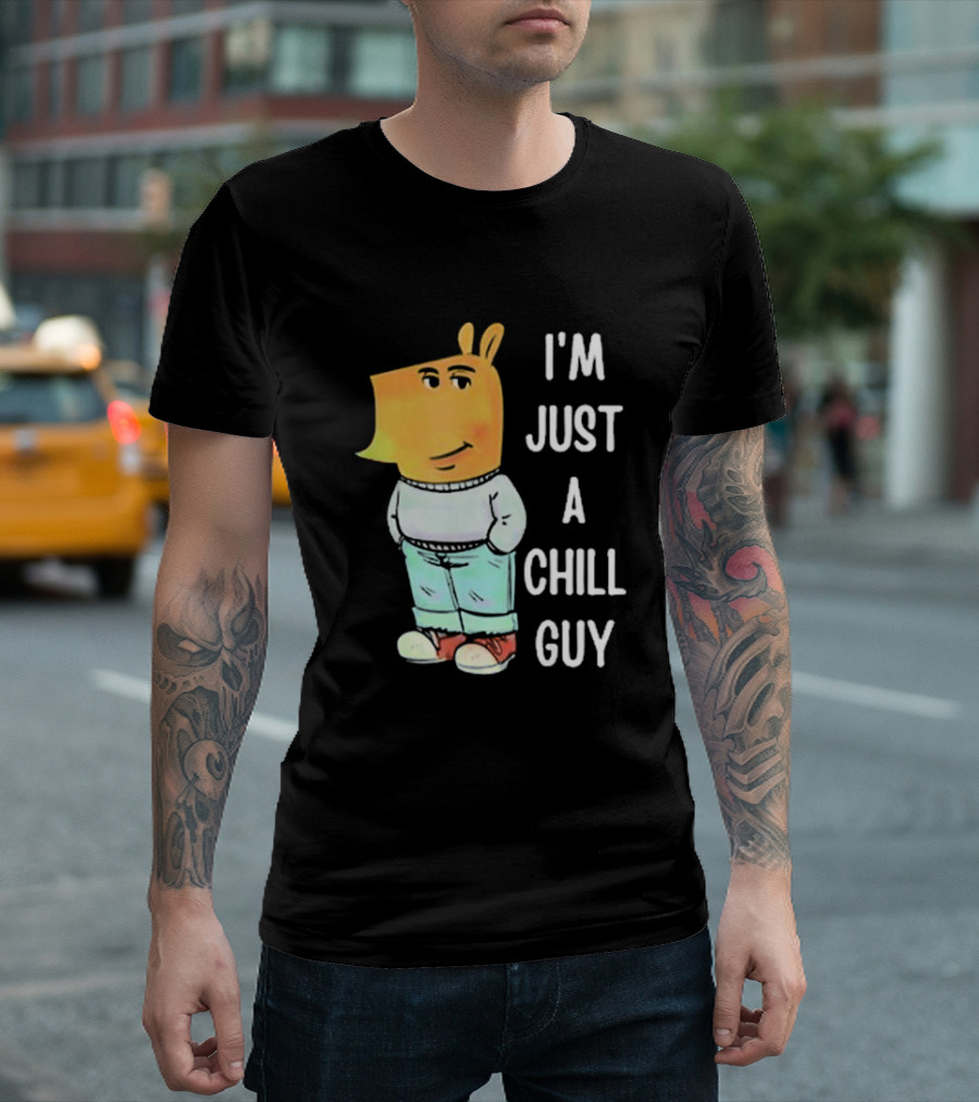 I'm Just A Chill Guy T-Shirt