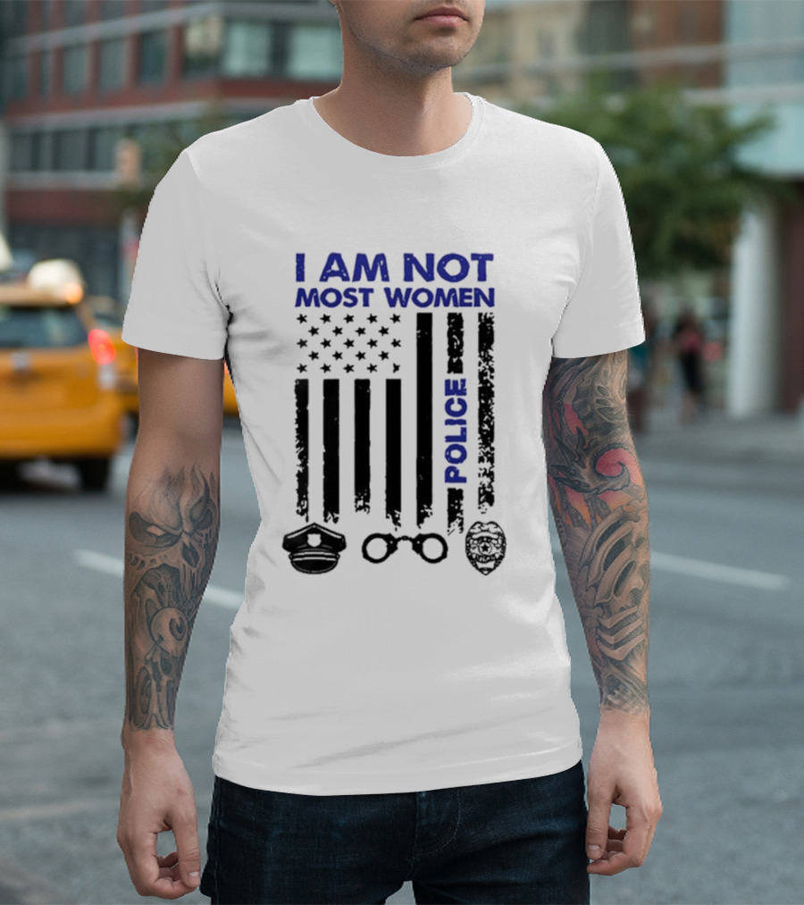 I Am Not Most Women Police American Flag Handcuffs Badge T-Shirt