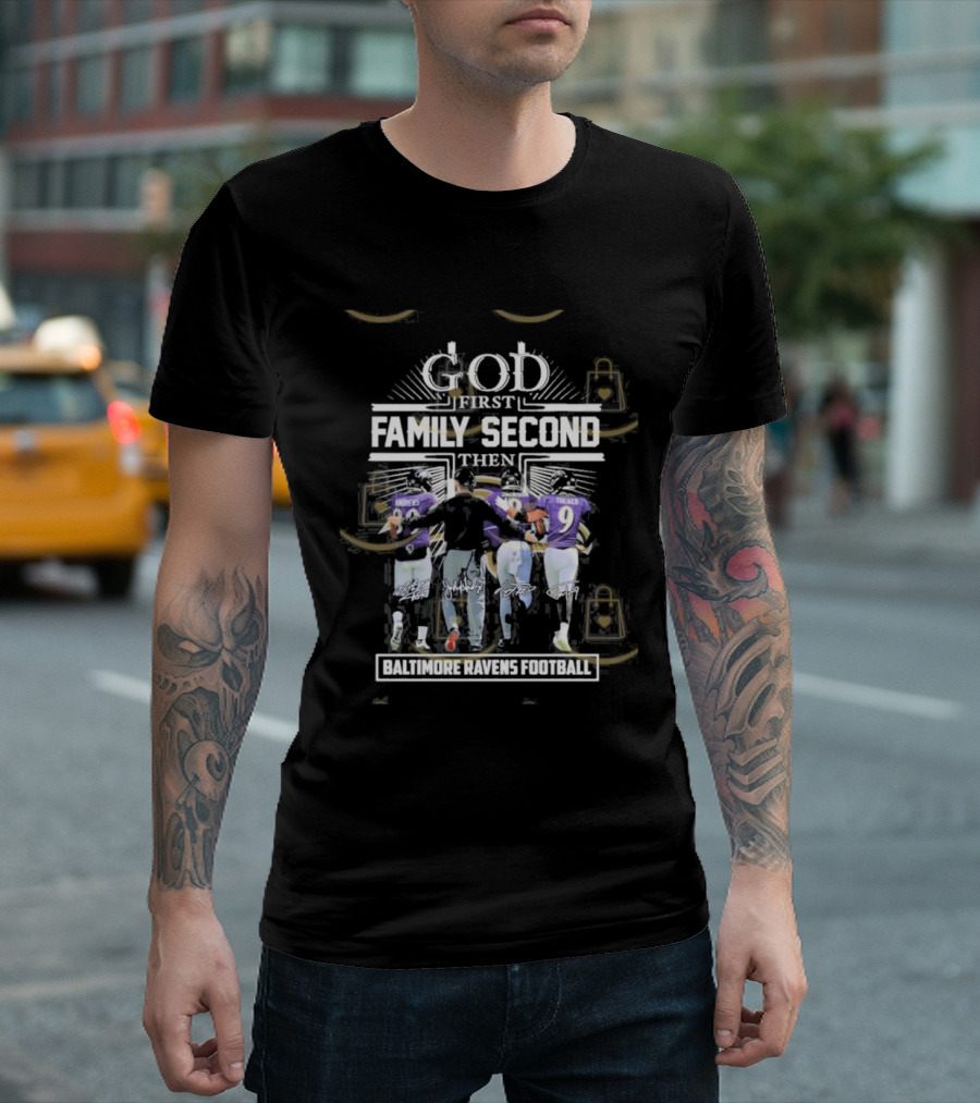 God First Family Second Then Baltimore Ravens Football Siganture T-Shirt