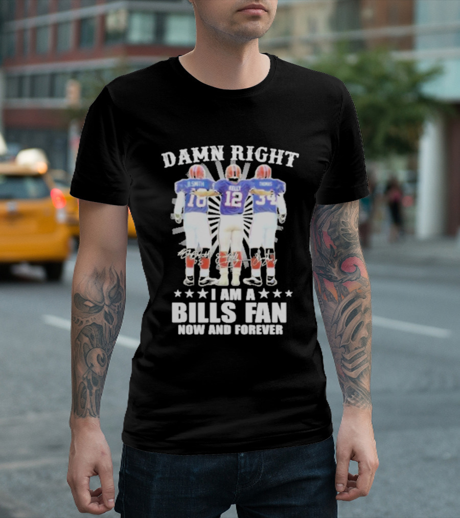 Smith Kelly Thomas Damn Right I Am A Bills Fan Now And Forever T-Shirt