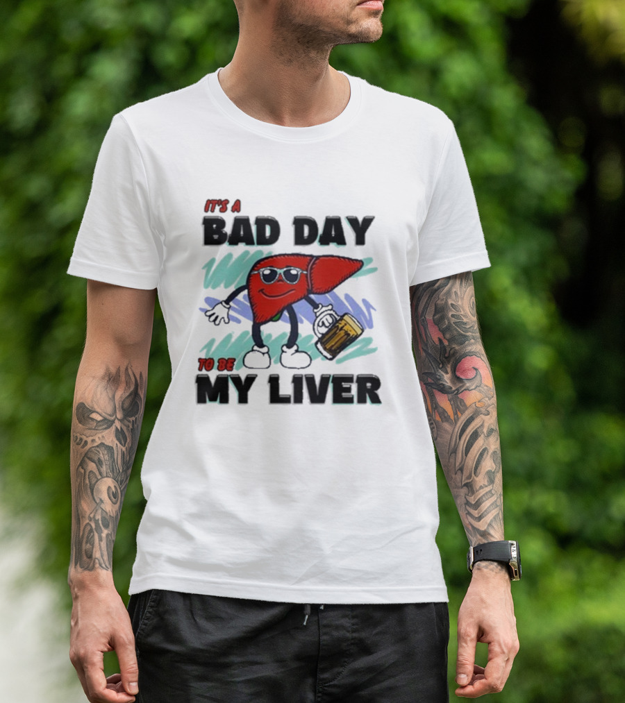 It's A Bad Day To Be My Liver With Cool Cartoon Holding Beer T-Shirt