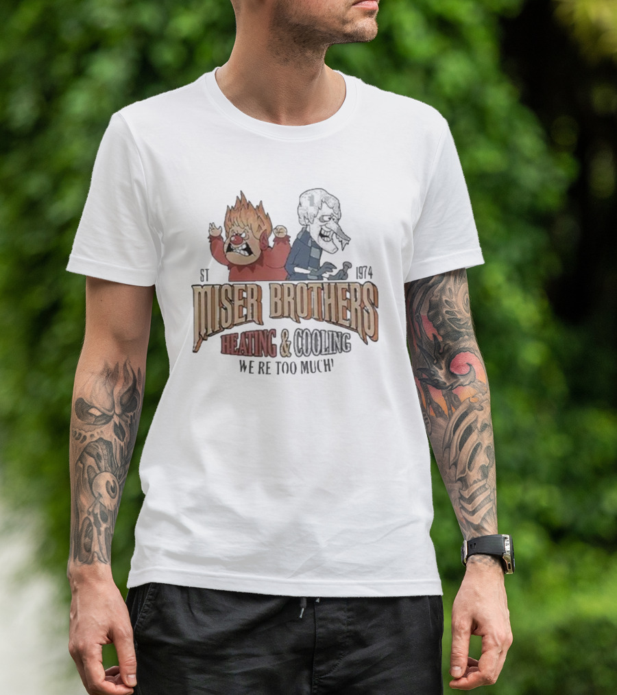 Miser Brothers Heating And Cooling We're Too Much Est 1974 Heat Miser And Snow Miser Duo T-Shirt