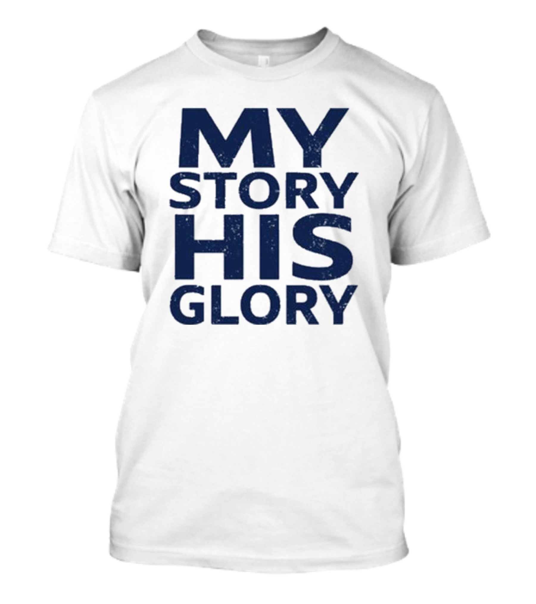 MY STORY HIS GLORY Text Christian Message T-Shirt