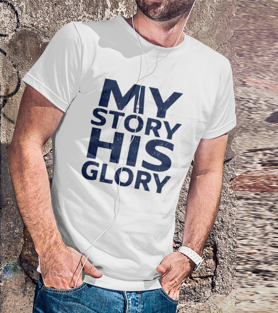 MY STORY HIS GLORY Text Christian Message T-Shirt