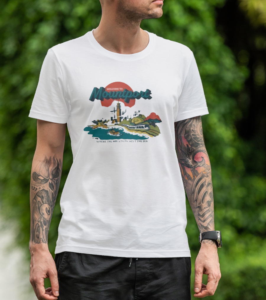 Welcome To Mountport Scenic Destination Where The Mountains Meet The Sea T-Shirt