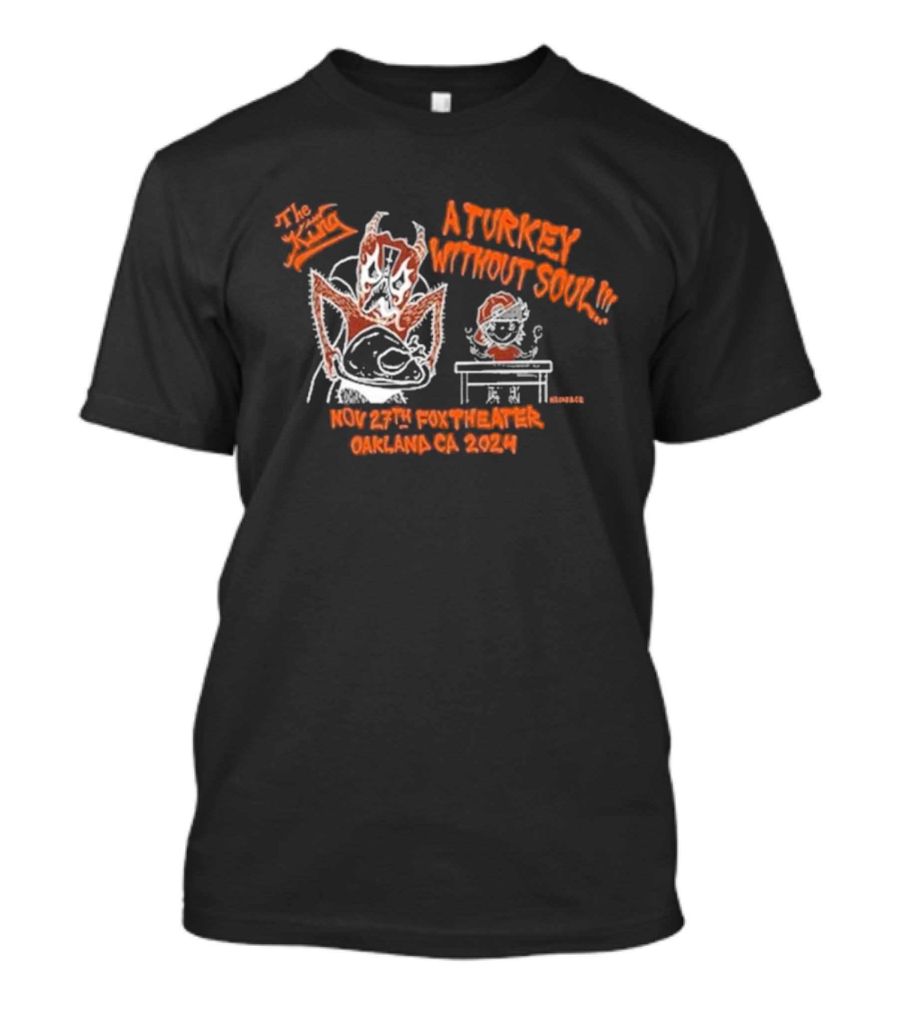 The King A Turkey Without Soul Nov 27 2024 Fox Theater Oakland CA T-Shirt
