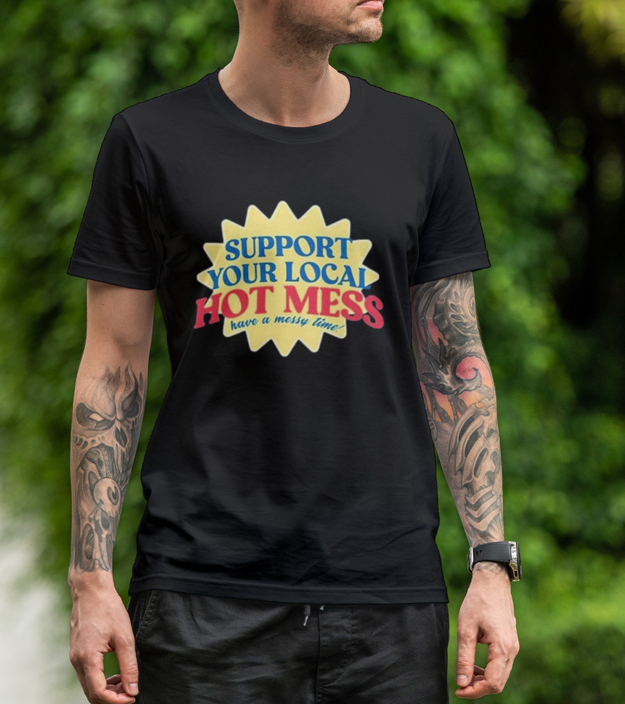 Support Your Local Hot Mess Have A Messy Time Starburst T-Shirt