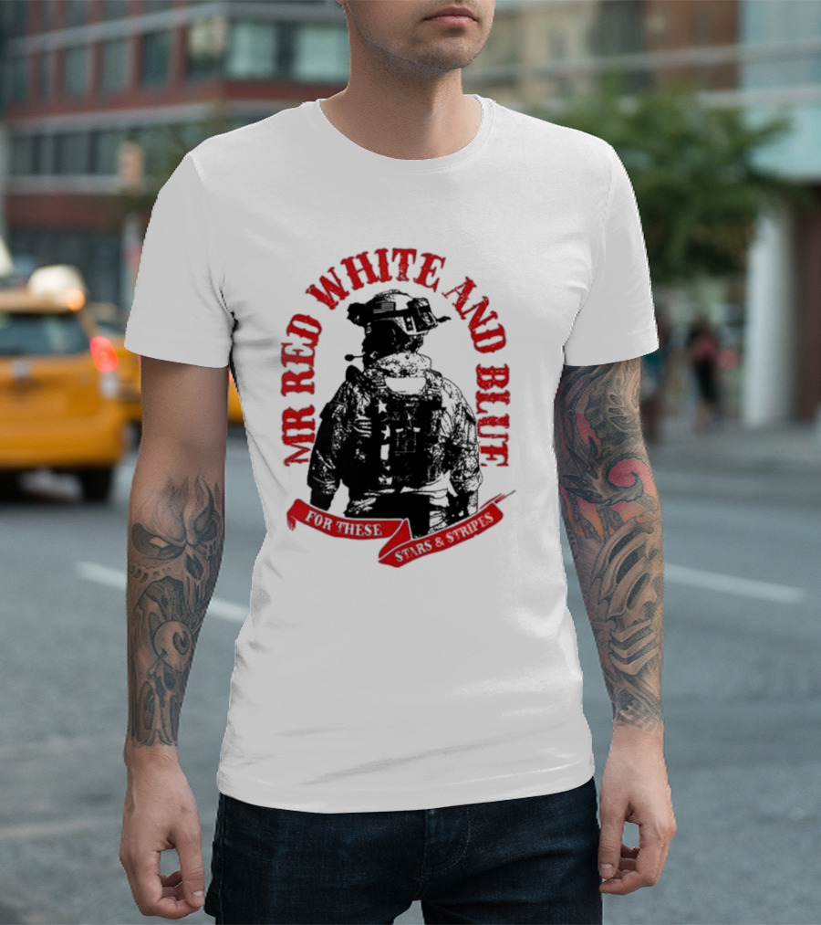 MR RED WHITE AND BLUE FOR THESE T-Shirt