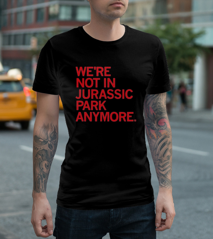 We're Not In Jurassic Park Anymore Retro Dinosaur Movie Reference T-Shirt