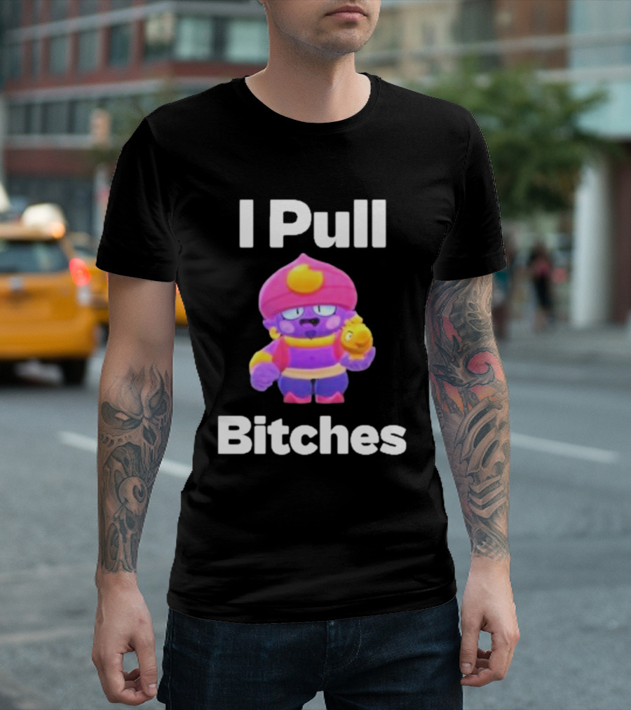 I Pull Bitches Brawl Stars Character T-Shirt