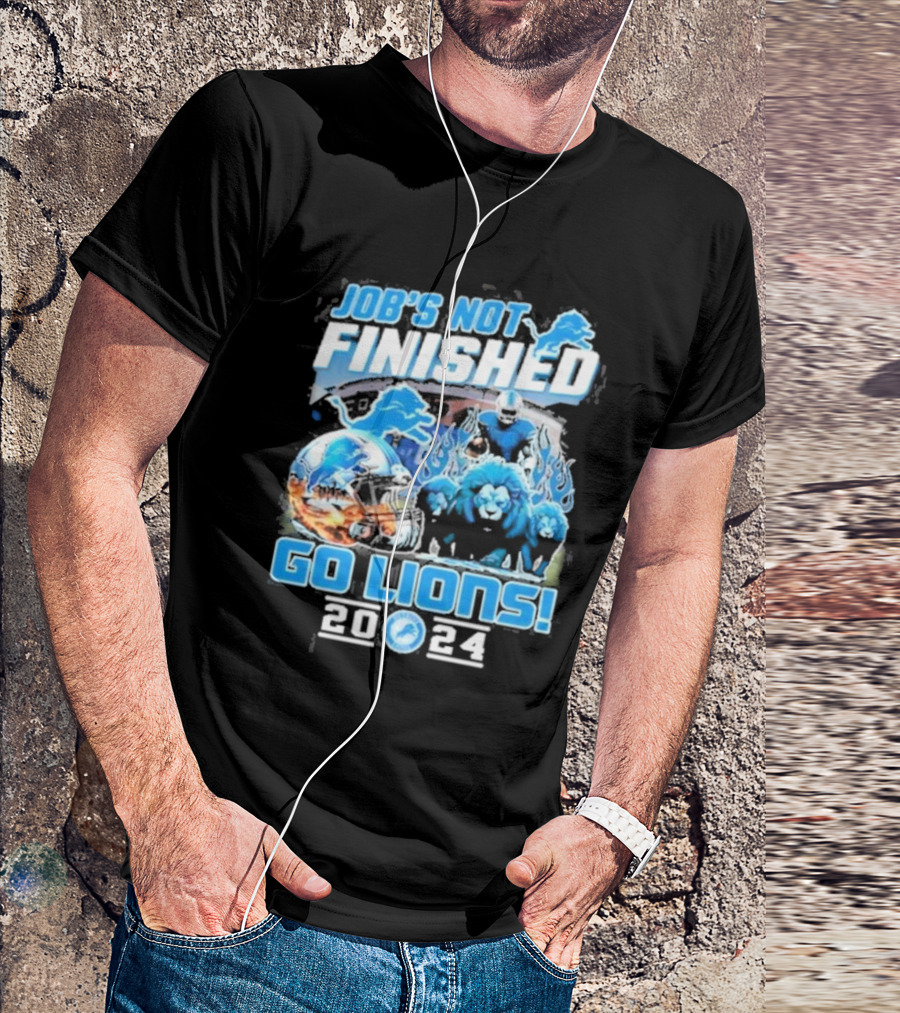 Detroit Lions Job's Not Finished Go Lions 2024 Football Helmets And Lions T-Shirt