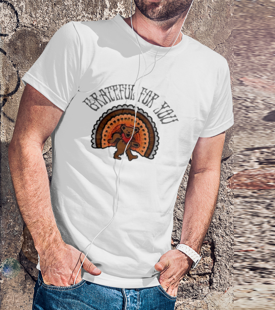 Grateful Dead Bear With Turkey Feathers Grateful For You T-Shirt
