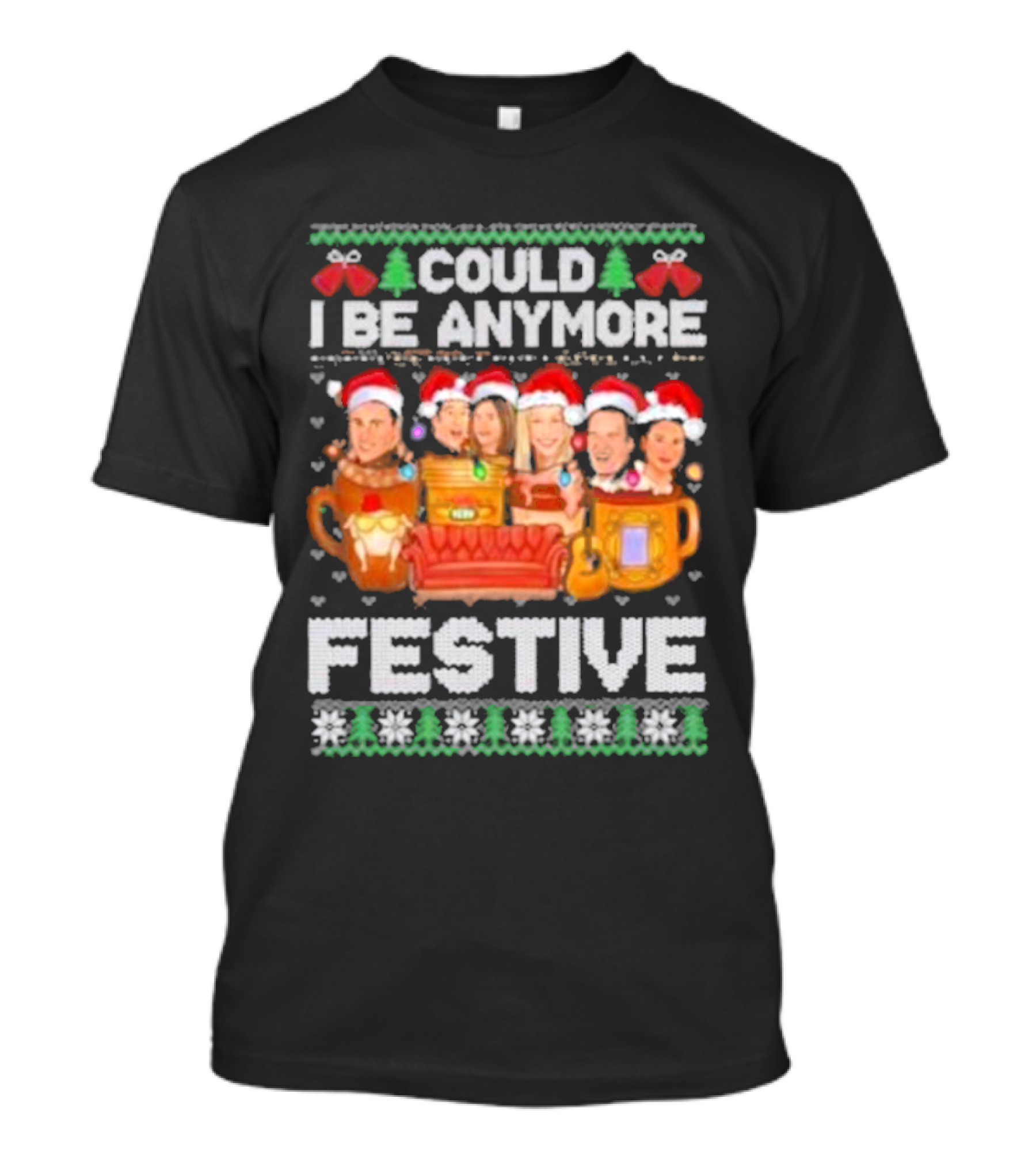 Friends Could I Be Any More Festive Ugly Christmas 2024 Snowflakes Pine Trees Santa Hats Mugs Couch Icons T-Shirt