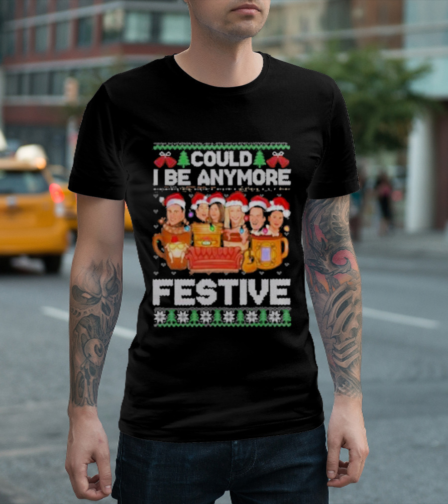 Friends Could I Be Any More Festive Ugly Christmas 2024 Snowflakes Pine Trees Santa Hats Mugs Couch Icons T-Shirt