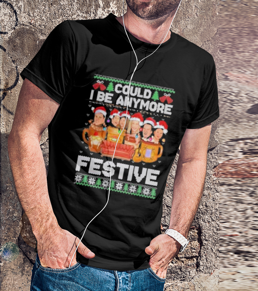 Friends Could I Be Any More Festive Ugly Christmas 2024 Snowflakes Pine Trees Santa Hats Mugs Couch Icons T-Shirt
