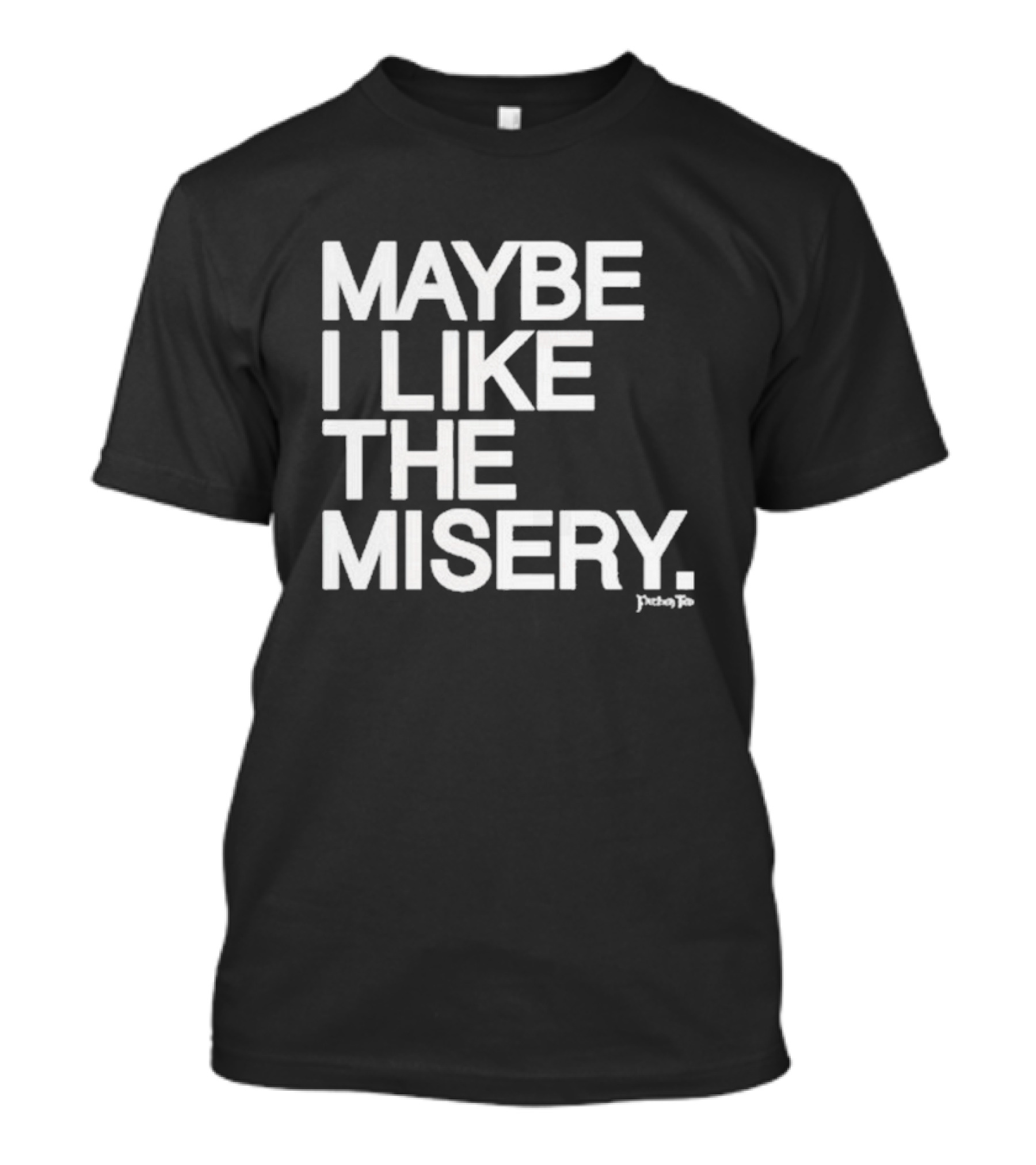 Brian O’Connell Maybe I Like The Misery Punchline T-Shirt