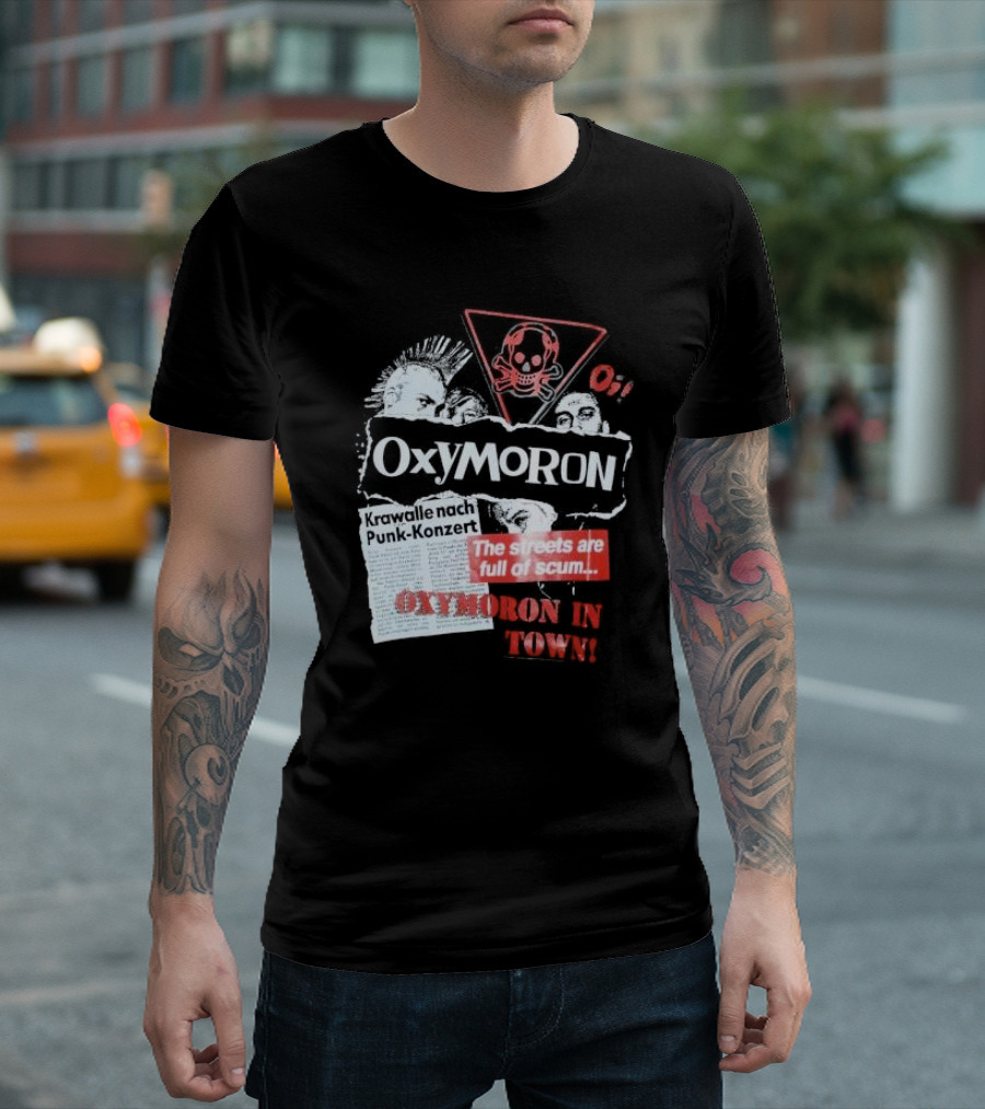 Oxymoron Band The Streets Are Full of Scum Krawalle Nach Punk-Konzert Oxymoron in Town T-Shirt