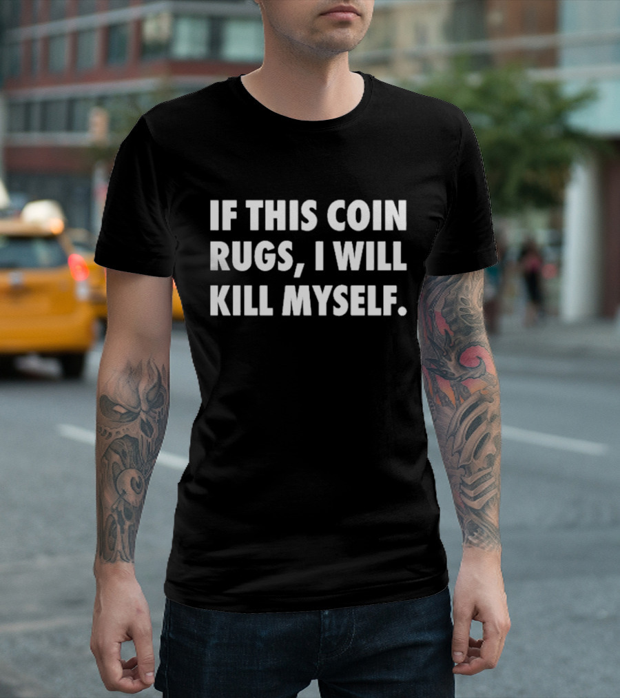 If This Coin Rugs I Will Kill Myself Cryptocurrency Trading Warning T-Shirt